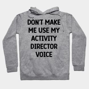 Activity Director- Don't Make Me Use My Activity Director Voice Hoodie